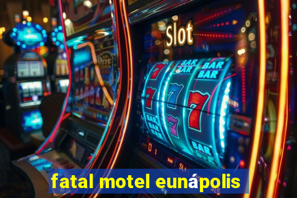 fatal motel eunápolis